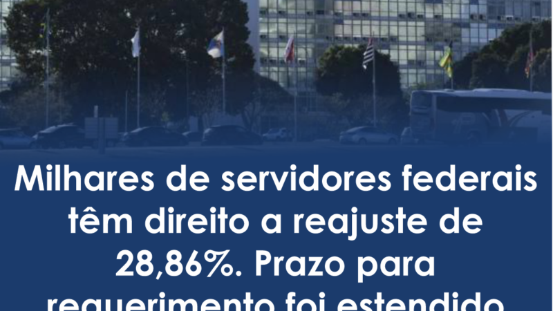 Milhares de servidores federais têm direito a reajuste de 28,86%. Prazo para requerimento foi estendido